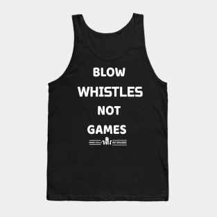 blow whistles not games Tank Top